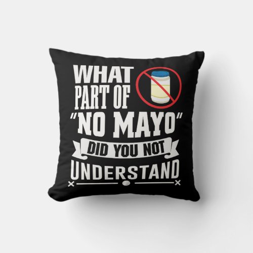 I hate Mayo _ Mayonnaise Restaurant Foodie Jokes Throw Pillow