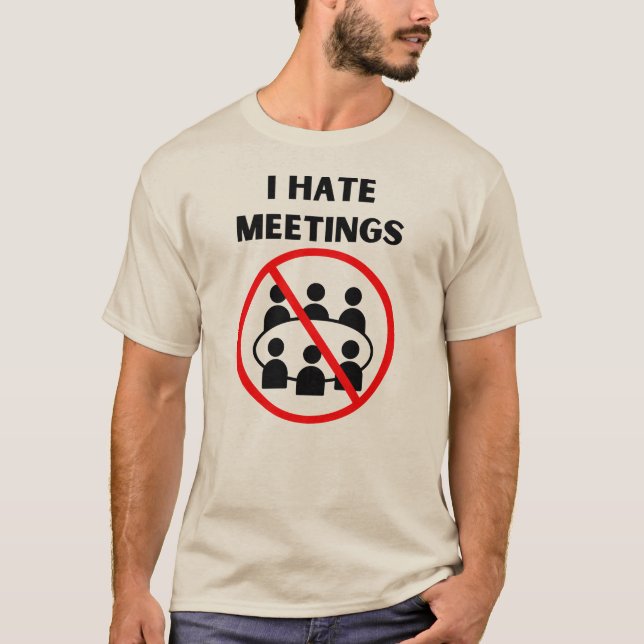 I Hate Meetings T-Shirt (Front)