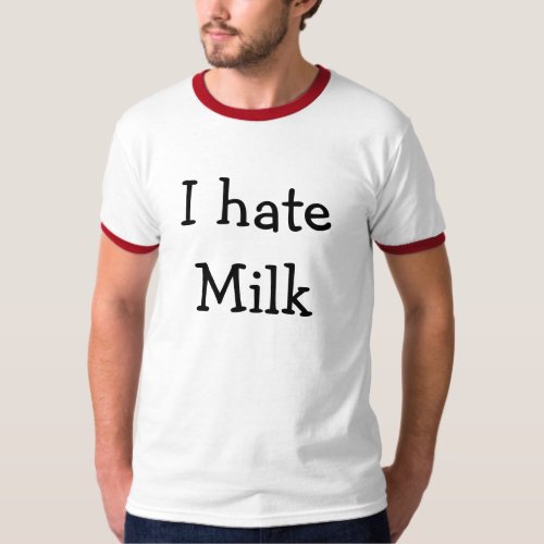 I hate Milk T_Shirt
