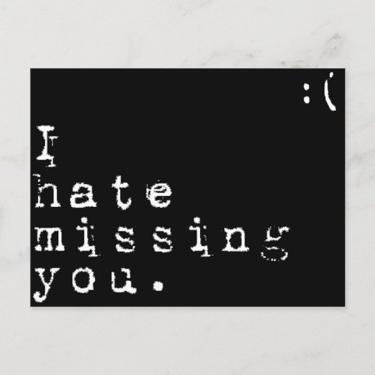 I Hate Missing You But I Love Having You To Miss Postcard Zazzle
