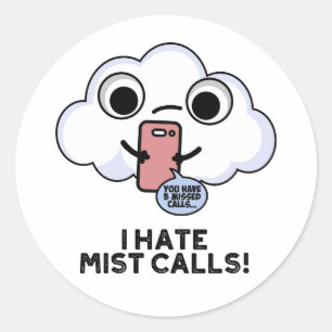 I Hate Mist Calls Funny Cloud Pun Classic Round Sticker