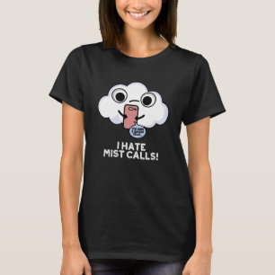 I Hate Mist Calls Funny Cloud Pun Dark BG T-Shirt