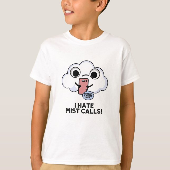 I Hate Mist Calls Funny Cloud Pun  T-Shirt (Front)