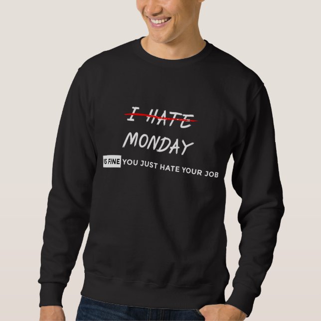 I HATE MONDAY SWEATSHIRT (Front)