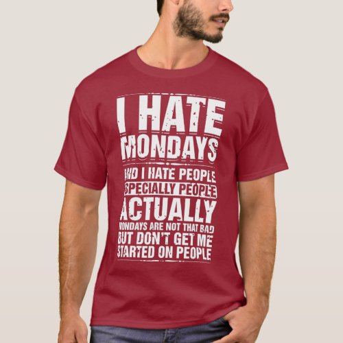 I Hate Mondays And I Hate People Especially T_Shirt