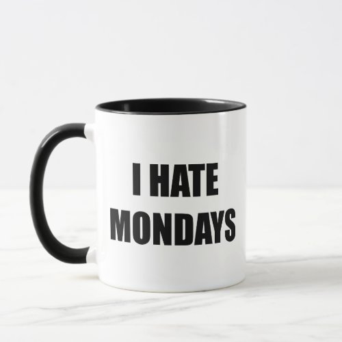 I Hate Mondays Coffee Mug