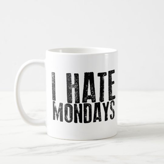 I HATE MONDAYS Coffee Mug | Zazzle.com