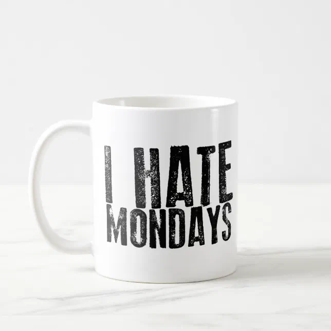 I Hate Mondays Coffee Mug Zazzle 0410