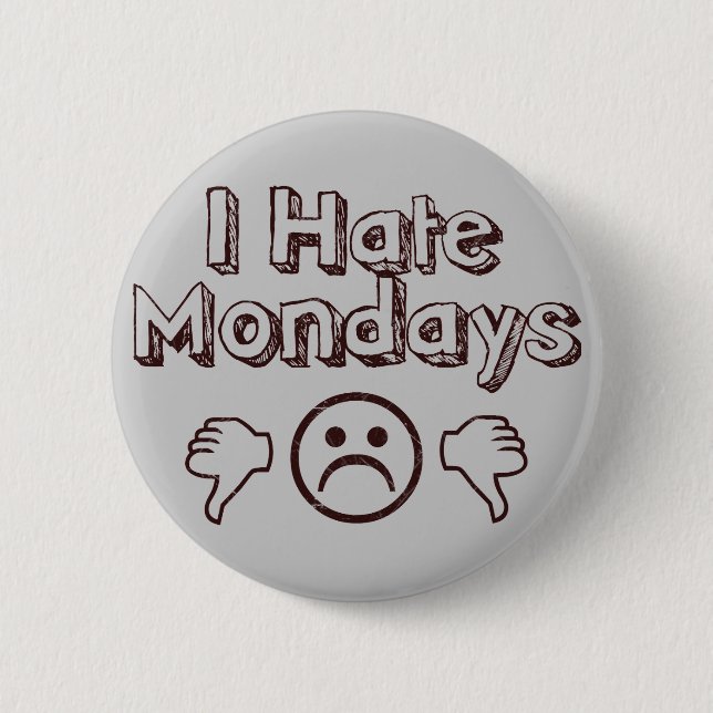 I Hate Mondays Pinback Button (Front)