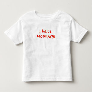 I hate Mondays! Toddler T-shirt