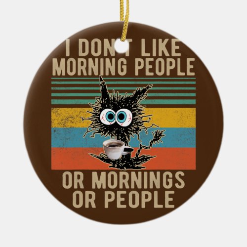 I Hate Morning People And Mornings And People Ceramic Ornament
