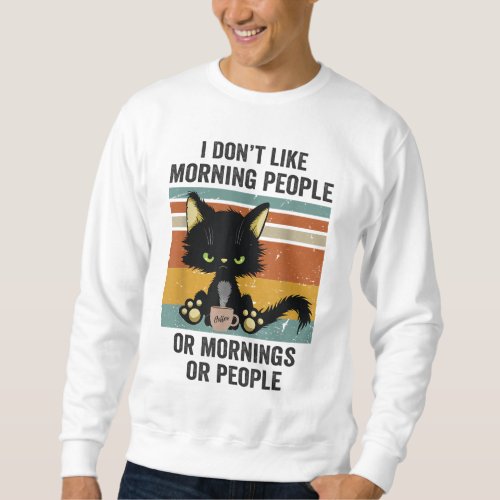 I Hate Morning People And Mornings And People Coff Sweatshirt