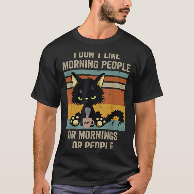 I Hate Morning People And Mornings And People Coff T-Shirt (Front)