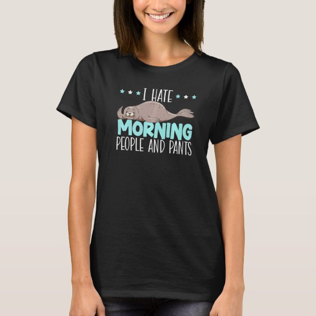 I Hate Morning People And Pants Animal Marine Biol T-Shirt (Front)
