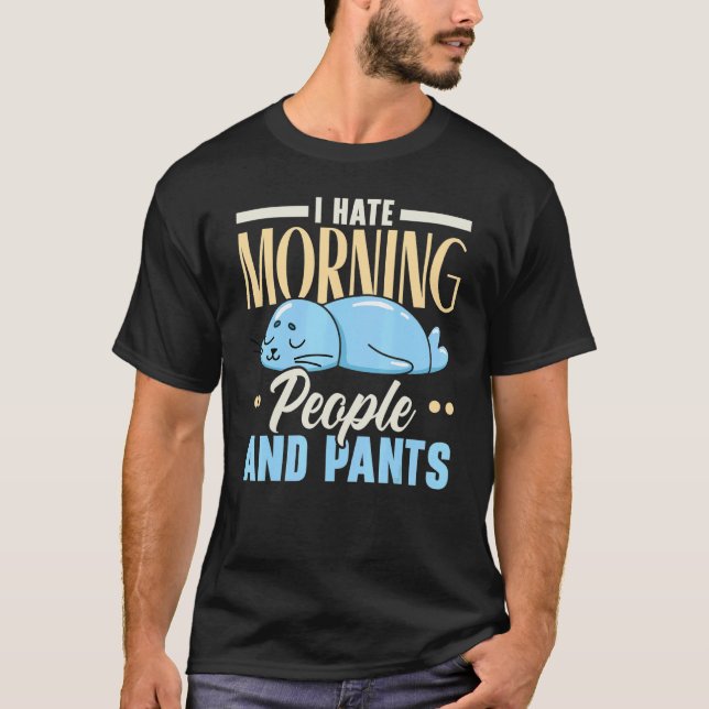 I Hate Morning People And Pants Animal Marine Biol T-Shirt (Front)