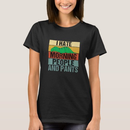 I Hate Morning People And Pants  Dinosaur Retro T_Shirt