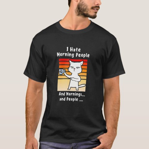 I Hate Morning People Coffee Cat For Mom Coffee An T_Shirt