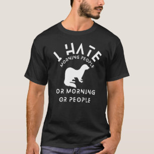 I Hate Morning People Or Mornings Or People Ferre T-Shirt