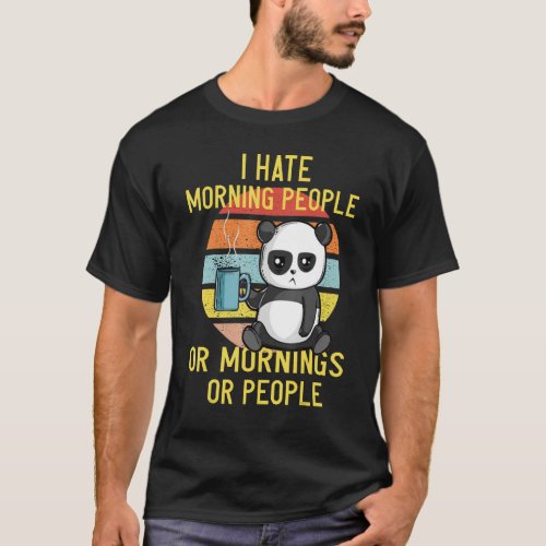 I Hate Morning People Or Mornings Or People Panda T_Shirt