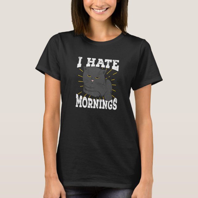 I Hate Mornings Cat For A Long Sleeper T-Shirt (Front)