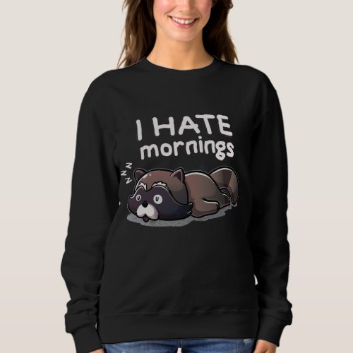 I Hate Mornings Sleeping Raccoon Dream Sleep Nap L Sweatshirt