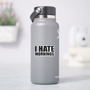 I hate mornings sticker