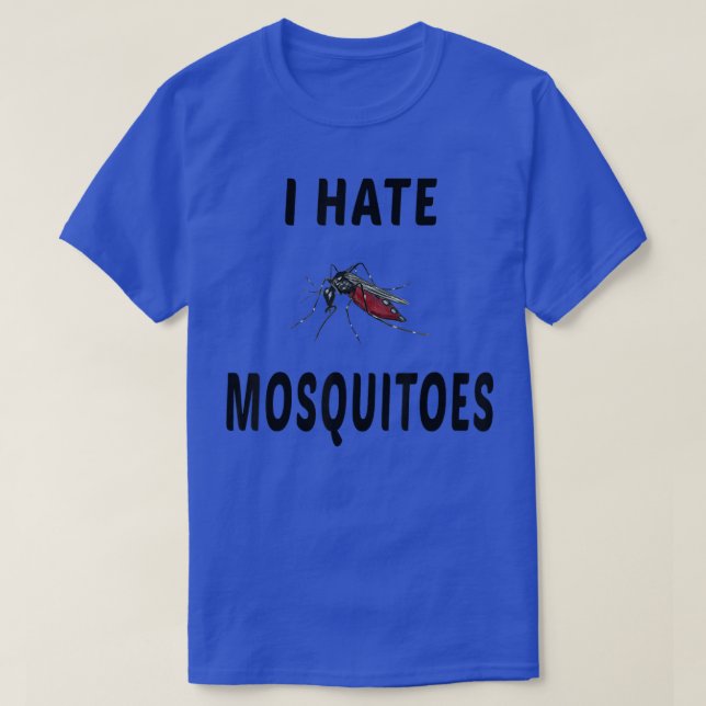 I Hate Mosquitoes Funny Mosquito Apparel  T-Shirt (Design Front)