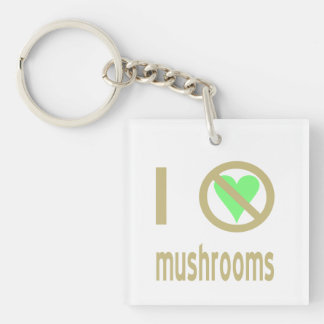I Hate Mushrooms No Love Keychain