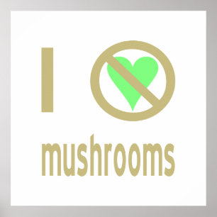 I Hate Mushrooms No Love Poster
