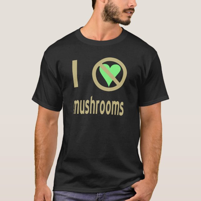 I Hate Mushrooms No Love T-Shirt (Front)
