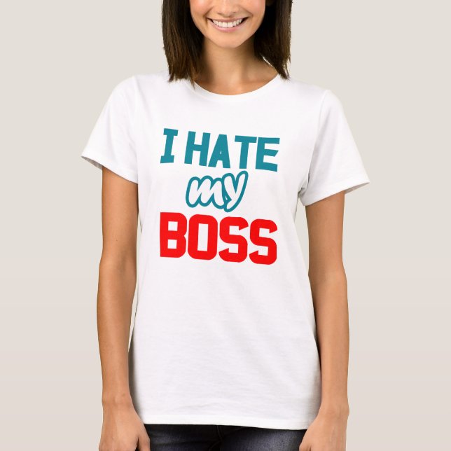 I hate my boss T-Shirt (Front)