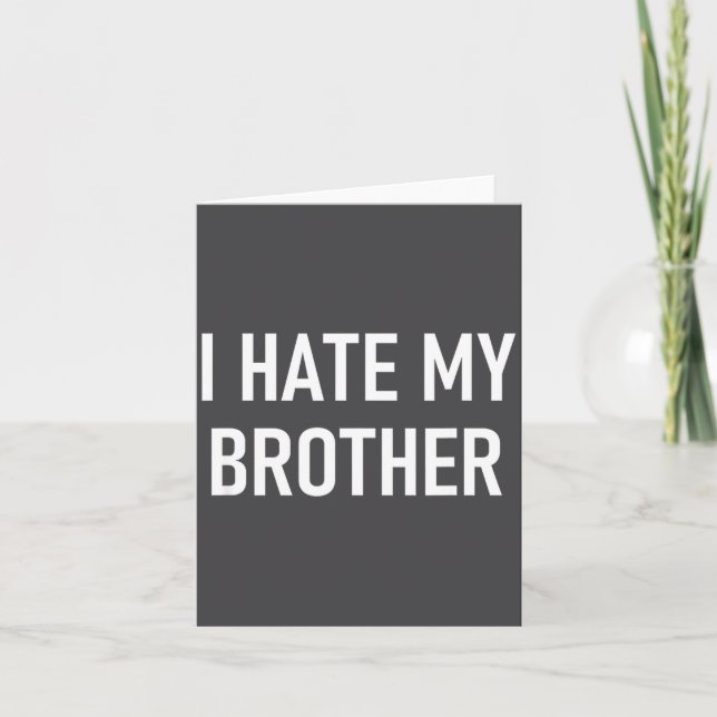I Hate My Brother, Funny, Jokes, Sarcastic  Card (Front)