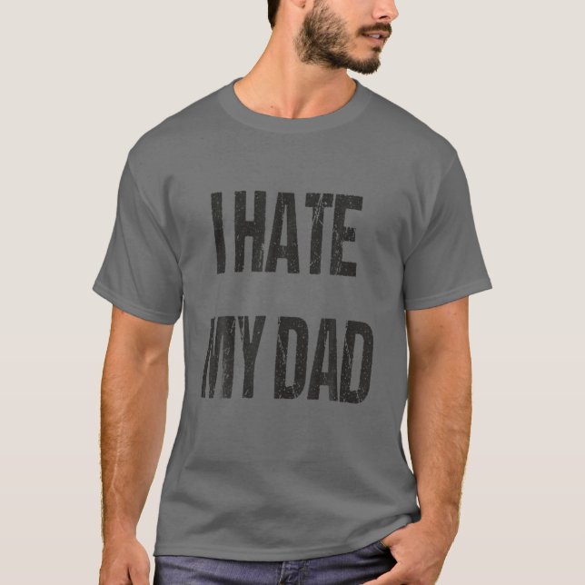 I Hate My Dad, Funny, T-Shirt (Front)