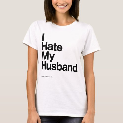 I Hate My Husband  by HateCLUBapparel T_Shirt