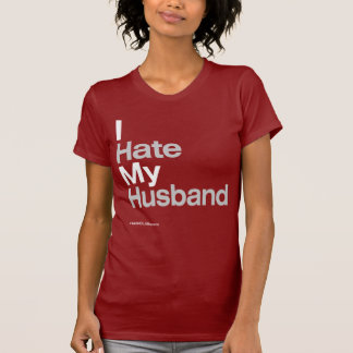 I Hate My Husband ~ by HateCLUBapparel T-Shirt