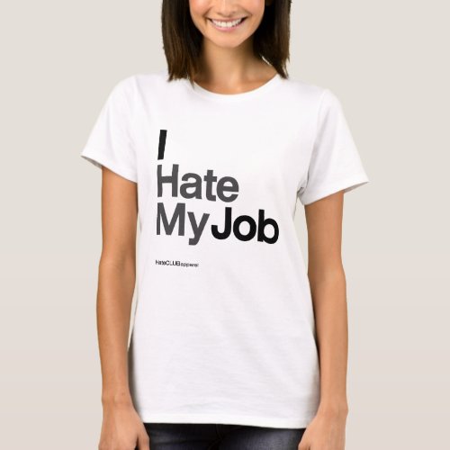 I Hate My Job  by HateCLUBapparel T_Shirt