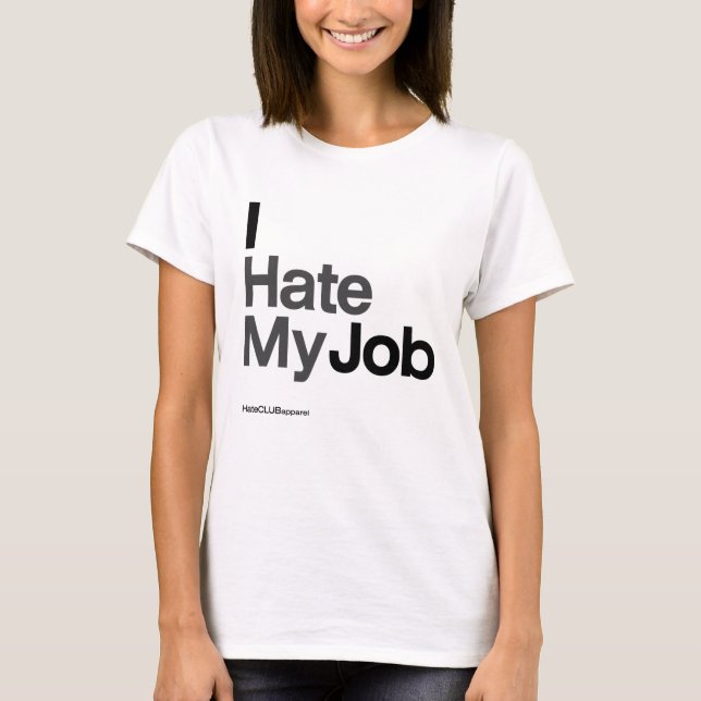 I Hate My Job ~ by HateCLUBapparel T-Shirt (Front)