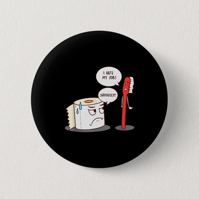 I Hate My Job Seriously_ - Funny Toilet Paper  Button (Front)