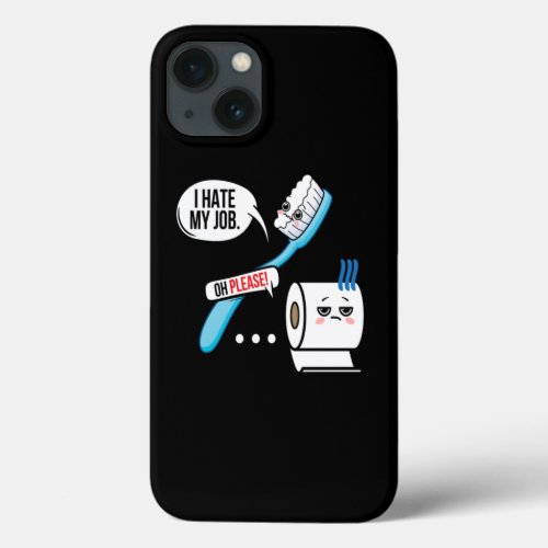 I Hate My Job  Seriousy Toothbrush iPhone 13 Case