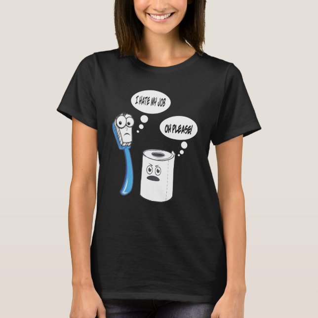 I Hate My Job Toothbrush Toilet Paper T-Shirt (Front)