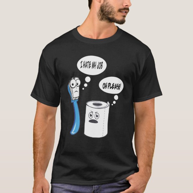 I Hate My Job Toothbrush Toilet Paper T-Shirt (Front)