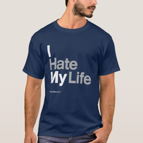 I Hate My Life  by HateCLUBapparel T_Shirt