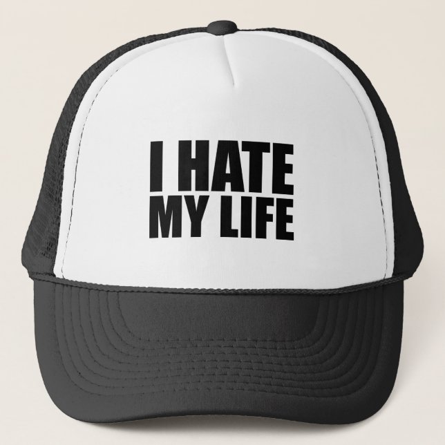 I hate my life trucker hat (Front)