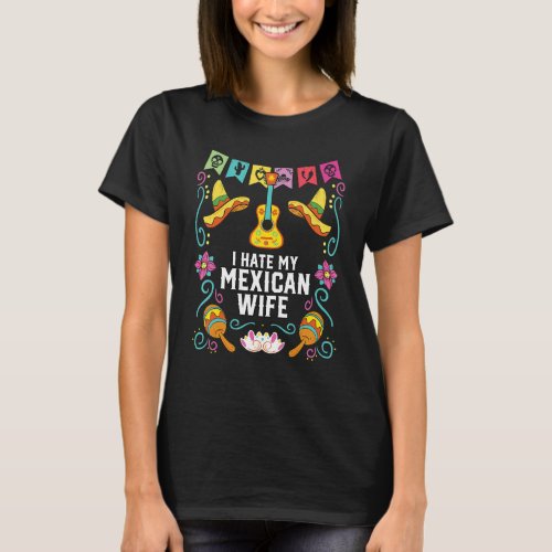 I Hate My Mexican Wife Mexico Pride Country T_Shirt