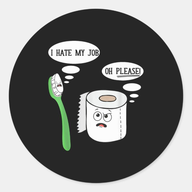 I Hate My Oh Please Toothbruoilet Paper Funny  Classic Round Sticker (Front)