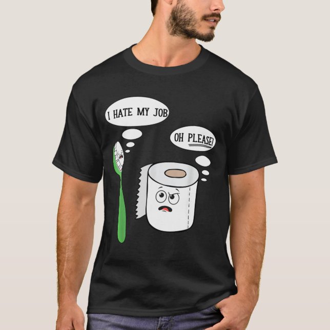 I Hate My Oh Please Toothbruoilet Paper Funny  T-Shirt (Front)