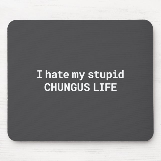 I Hate My Stud Chungus Life, Funny Meme Long Sleev Mouse Pad (Front)
