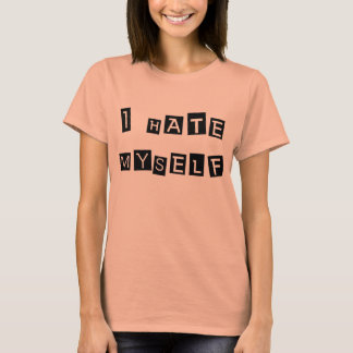 I Hate Myself T-Shirt