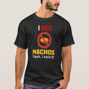 I Hate Nachos Shirt Funny Don't Like Nachos Anti N