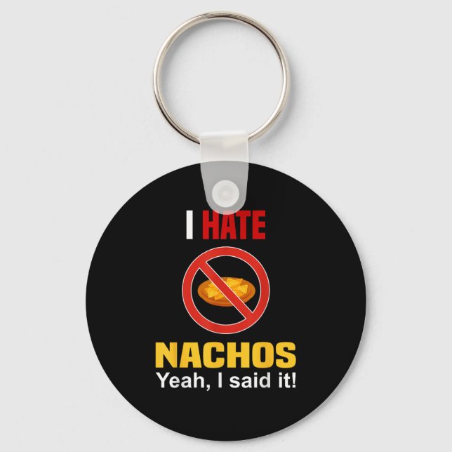 I Hate Nachos Shirt Funny Don't Like Nachos Anti N Keychain (Front)